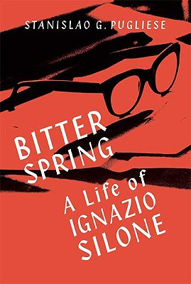 Bitter Spring: A Life of Ignazio Silone - Pugliese, Stanislao G