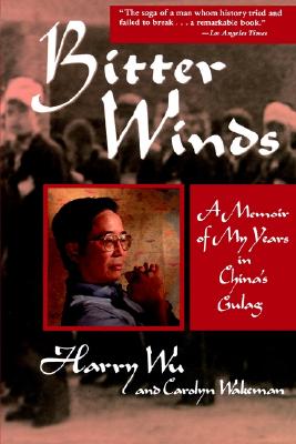 Bitter Winds: A Memoir of My Years in China's Gulag - Wu, Harry, and Wakeman, Carolyn