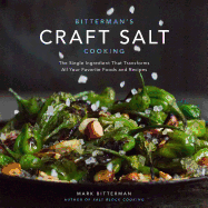 Bitterman's Craft Salt Cooking: The Single Ingredient That Transforms All Your Favorite Foods and Recipes Volume 3