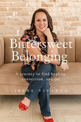 Bittersweet Belonging: A journey to find healing, connection, and joy. - Elle, Sarah (Editor), and Vivanco, Irene