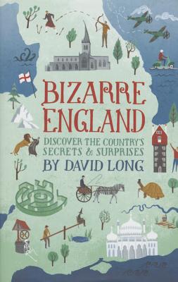 Bizarre England: Discover the Country's Secrets and Surprises - Long, David