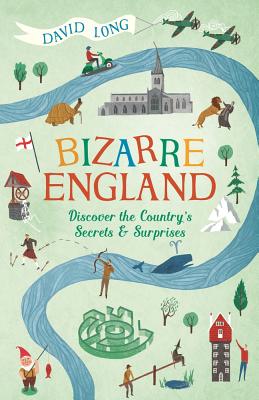 Bizarre England: Discover the Country's Secrets and Surprises - Long, David