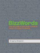 Bizzwords: From Ad Creep to Zero Drag, a Guide to Today's Emerging Vocabulary