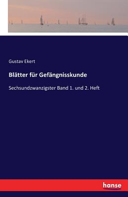 Bltter fr Gefngnisskunde: Sechsundzwanzigster Band 1. und 2. Heft - Ekert, Gustav