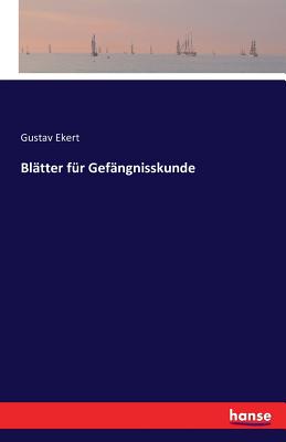 Bltter fr Gefngnisskunde - Ekert, Gustav