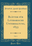 Bltter fr Literarische Unterhaltung, 1833, Vol. 1 (Classic Reprint)