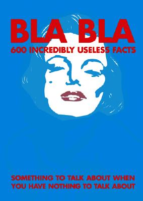 Bla Bla: 600 Useless Facts - Last, First