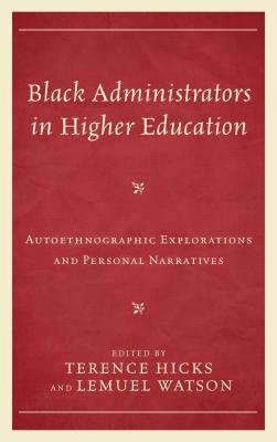 Black Administrators in Higher Education: Autoethnographic Explorations and Personal Narratives - Hicks, Terence (Editor), and Watson, Lemuel (Editor)