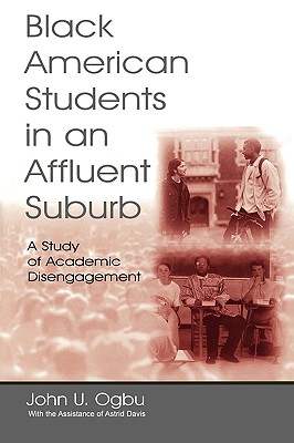 Black American Students in An Affluent Suburb: A Study of Academic Disengagement - Ogbu, John U, and Davis, With The Assist