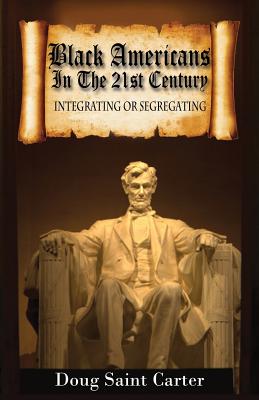 Black Americans in the 21st Century: Integrating or Segregating - Carter, Doug Saint