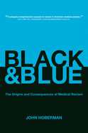 Black and Blue: The Origins and Consequences of Medical Racism