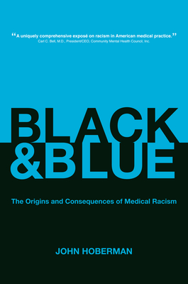 Black and Blue: The Origins and Consequences of Medical Racism - Hoberman, John