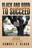 Black and Born to Succeed: Jesus Is the Answer