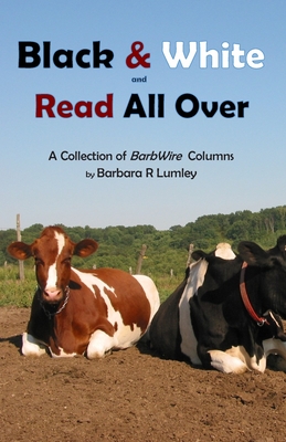 Black and White and Read All Over: A Collection of BarbWire Columns - Lumley, Steven W (Foreword by), and Lumley, Barbara R