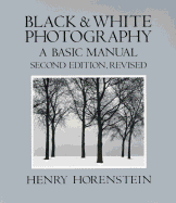 Black and White Photography: A Basic Manual - Horenstein, Henry