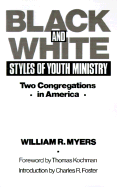 Black and White Styles of Youth Ministry: Two Congregations in America - Myers, William R, and Foster, Charles R (Introduction by), and Kochman, Thomas (Foreword by)