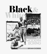 Black and White: The Birth of Modern Boxing