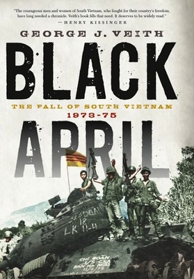 Black April: The Fall of South Vietnam, 1973-1975 - Veith, George J