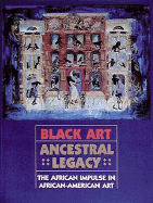 Black Art Ancestral Legacy: The African Impulse in African-American Art