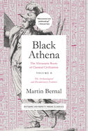 Black Athena: The Afroasiatic Roots of Classical Civilization Volume II: The Archaeological and Documentary Evidence