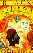 Black Athena: The Afroasiatic Roots of Classical Civilization Volume One:The Fabrication of Ancient Greece 1785-1985