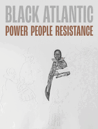 Black Atlantic: Power, People, Resistance