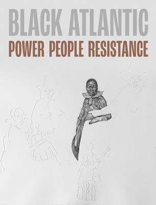 Black Atlantic: Power, People, Resistance - Richards, Jake Subryan (Volume editor), and Avery, Victoria (Volume editor)