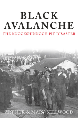 Black Avalanche: The Knockshinnoch Pit Disaster - Sellwood, Arthur V., and Sellwood, Mary