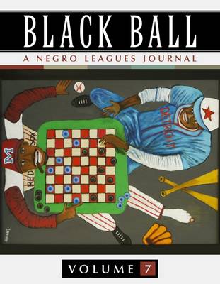 Black Ball: A Negro Leagues Journal, Vol. 7 - Heaphy, Leslie A (Editor)