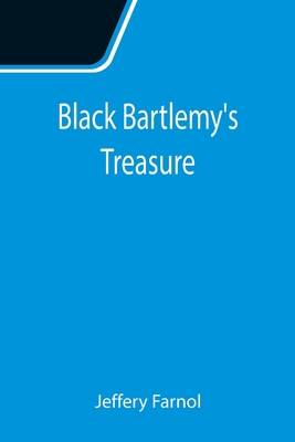 Black Bartlemy's Treasure - Farnol, Jeffery