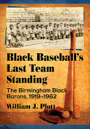 Black Baseball's Last Team Standing: The Birmingham Black Barons, 1919-1962