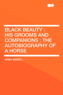 Black Beauty: His Grooms and Companions; The Autobiography of a Horse