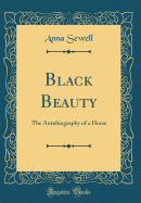 Black Beauty: The Autobiography of a Horse (Classic Reprint)