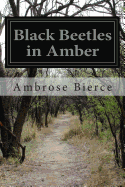 Black Beetles in Amber - Bierce, Ambrose