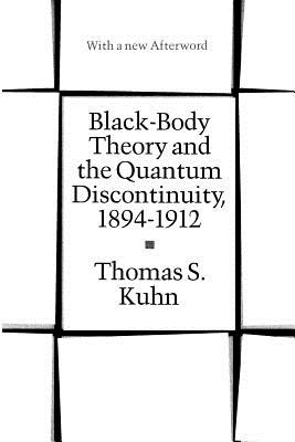 Black-Body Theory and the Quantum Discontinuity, 1894-1912 - Kuhn, Thomas S