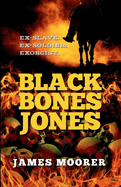 Black Bones Jones: Ex-Slave. Ex-Soldier. Exorcist.