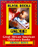 Black Books Galore! Guide to Great African American Children's Books about Boys - Black Books Galore!, and Rand, Donna, and Parker, Toni Trent