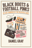 Black Boots and Football Pinks: 50 Lost Wonders of the Beautiful Game