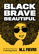 Black Brave Beautiful: A Badass Black Girl's Coloring Book (Teen & Young Adult Maturing, Crafts, Women Biographies, for Fans of Badass Black Girl)