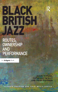 Black British Jazz: Routes, Ownership and Performance