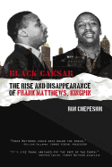 Black Caesar: The Rise and Disappearance of Frank Matthews, Kingpin