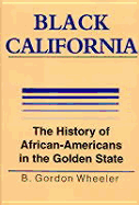 Black California: The History of African-Americans in the Golden State - Wheeler, B Gordon