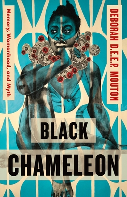 Black Chameleon: Memory, Womanhood, and Myth - Mouton, Deborah D E E P