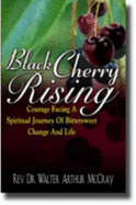Black Cherry Rising: Courage Facing a Spiritual Journey of Bittersweet Change and Life