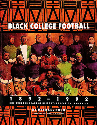 Black College Football, 1892-1992: One Hundred Years of History, Education & Pride - Hurd, Michael