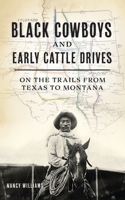 Black Cowboys and Early Cattle Drives: On the Trails from Texas to Montana - Williams, Nancy K