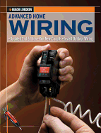 Black & Decker Advanced Home Wiring: Updated 2nd Edition, Run New Circuits, Install Outdoor Wiring