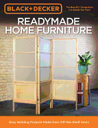 Black & Decker Readymade Home Furniture: Easy Building Projects Made from Off-The-Shelf Items