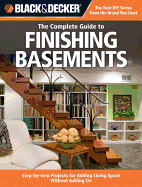 Black & Decker: The Complete Guide to Finishing Basements: Step-By-Step Projects for Adding Living Space Without Adding on