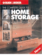 Black & Decker the Complete Guide to Home Storage: More Than 50 Practical Projects & Ideas